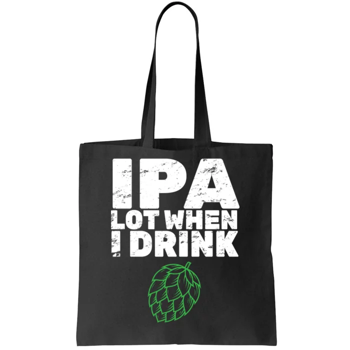 IPA Lot When I Drink Tote Bag