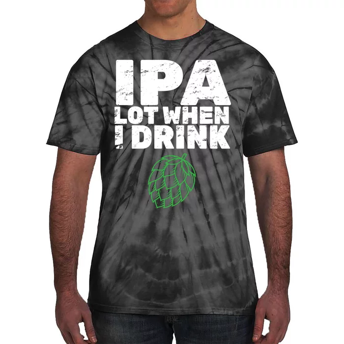 IPA Lot When I Drink Tie-Dye T-Shirt