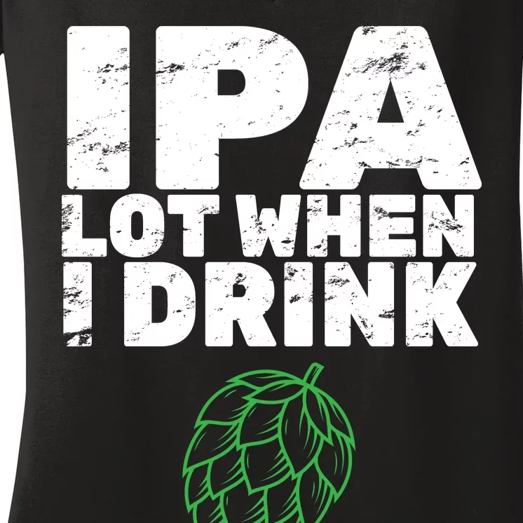 IPA Lot When I Drink Women's V-Neck T-Shirt