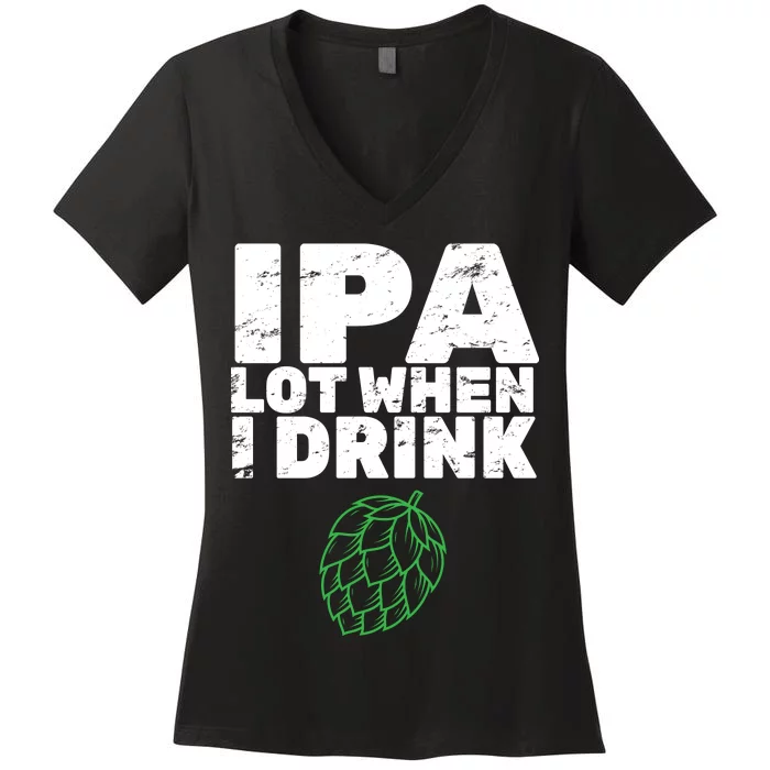 IPA Lot When I Drink Women's V-Neck T-Shirt