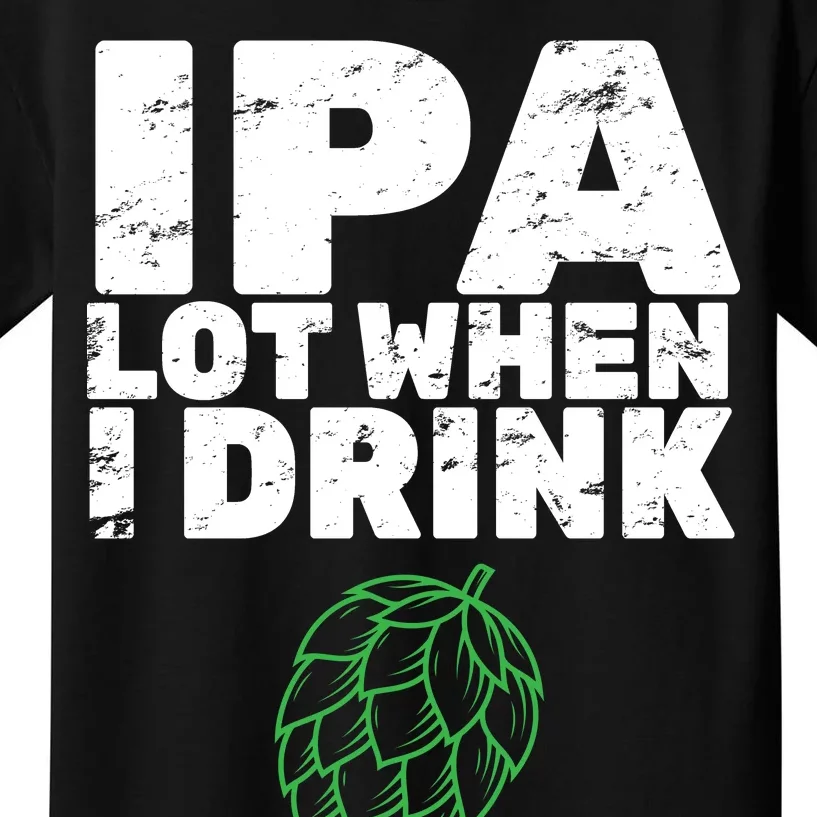 IPA Lot When I Drink Kids T-Shirt