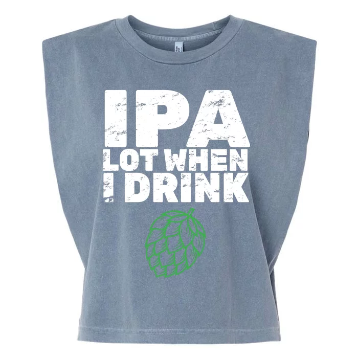 IPA lot when I drink Garment-Dyed Women's Muscle Tee