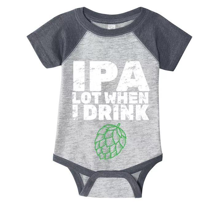 IPA lot when I drink Infant Baby Jersey Bodysuit