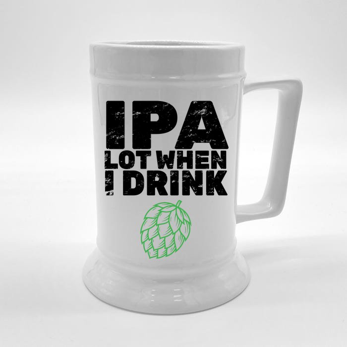 IPA lot when I drink Front & Back Beer Stein