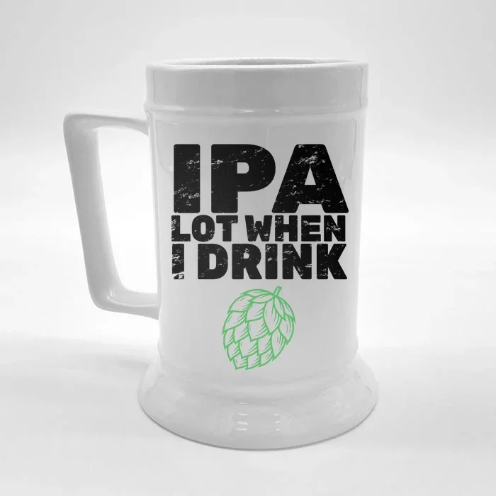 IPA lot when I drink Front & Back Beer Stein