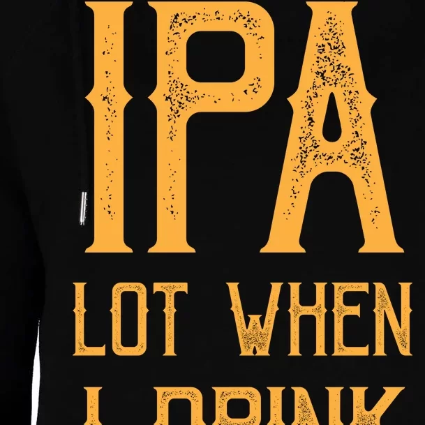 IPA Lot When I Drink1 Womens Funnel Neck Pullover Hood