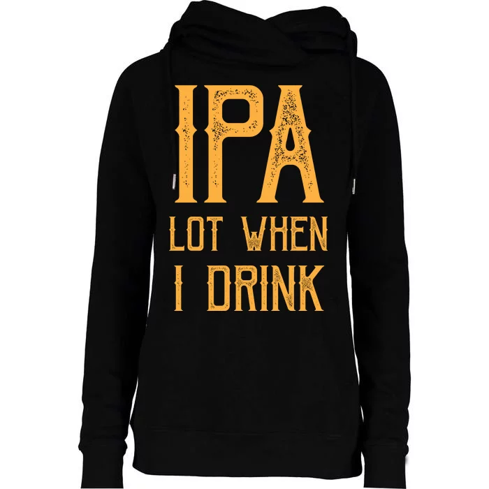 IPA Lot When I Drink1 Womens Funnel Neck Pullover Hood