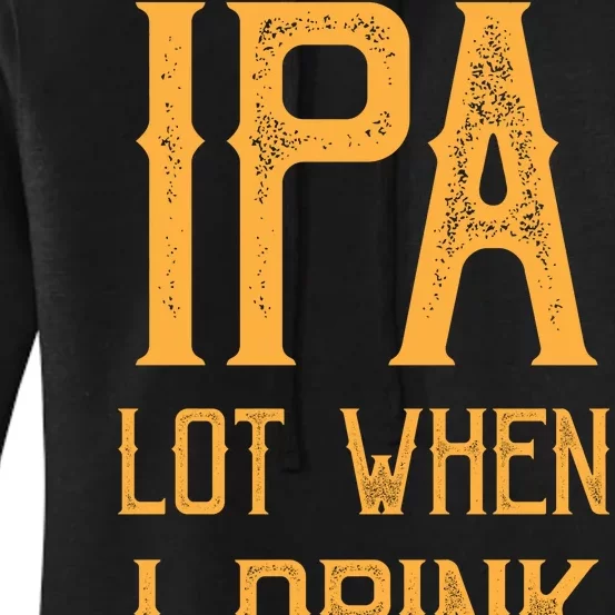 IPA Lot When I Drink1 Women's Pullover Hoodie