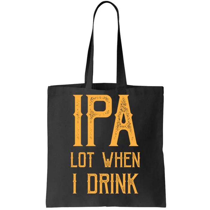 IPA Lot When I Drink1 Tote Bag