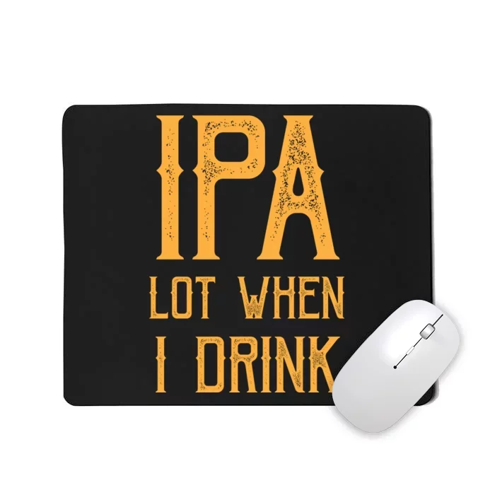 IPA Lot When I Drink1 Mousepad