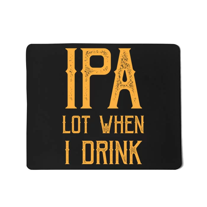 IPA Lot When I Drink1 Mousepad