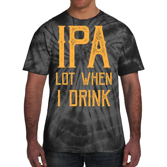 IPA Lot When I Drink1 Tie-Dye T-Shirt