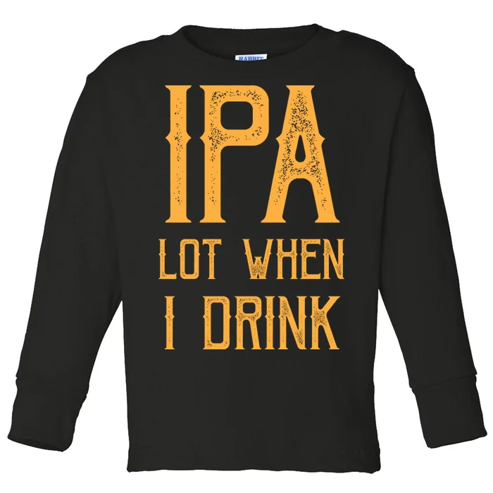 IPA Lot When I Drink1 Toddler Long Sleeve Shirt