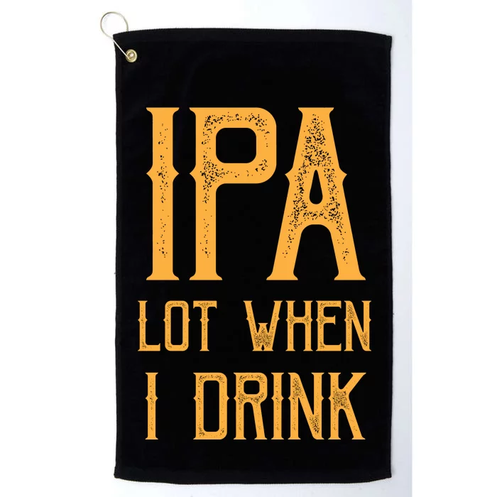 IPA Lot When I Drink1 Platinum Collection Golf Towel