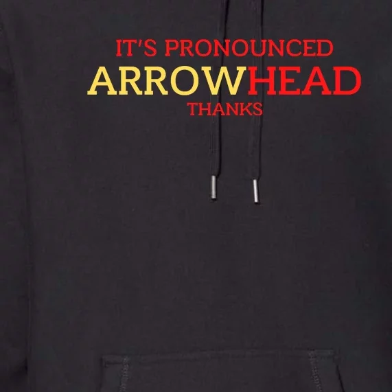 It’s Pronounced Arrowhead Thanks Premium Hoodie