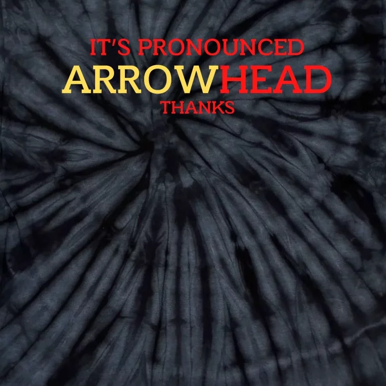 It’s Pronounced Arrowhead Thanks Tie-Dye T-Shirt