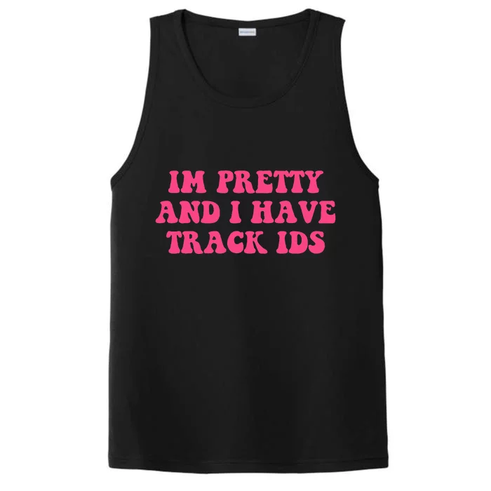 Im Pretty And I Have Track Ids Performance Tank