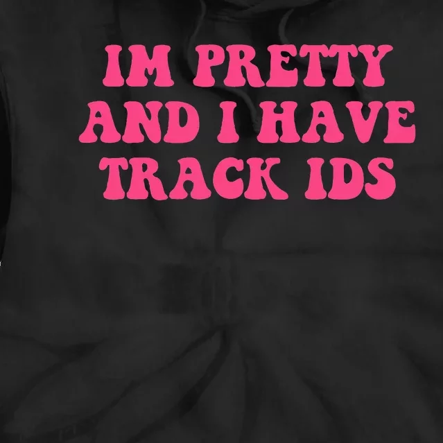 Im Pretty And I Have Track Ids Tie Dye Hoodie