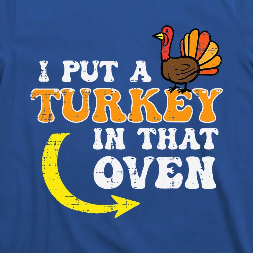 I Put A Turkey In That Oven Thanksgiving Pregnancy Dad T-Shirt