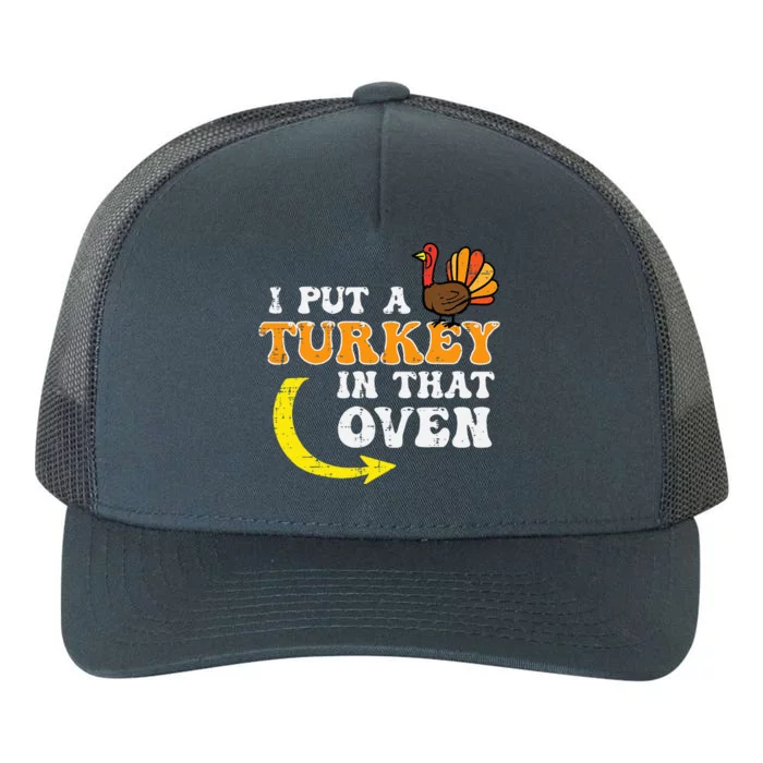 I Put A Turkey In That Oven Thanksgiving Pregnancy Dad Yupoong Adult 5-Panel Trucker Hat