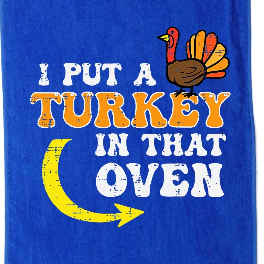 I Put A Turkey In That Oven Thanksgiving Pregnancy Dad Platinum Collection Golf Towel