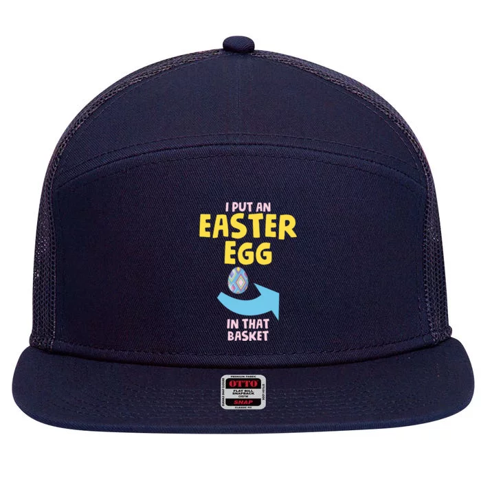 I Put An Easter Egg In That Basket Dad Easter Announcet Gift 7 Panel Mesh Trucker Snapback Hat