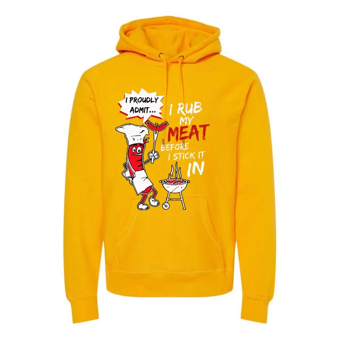 I Proudly Admit I Rub My Meat Before I Stick It In Hot Dog Premium Hoodie