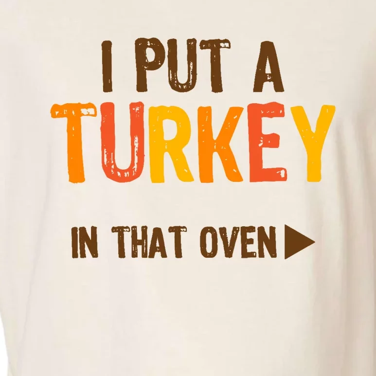 I Put A Turkey In That Oven For Pregnant Wo Thanksgiving Garment-Dyed Women's Muscle Tee