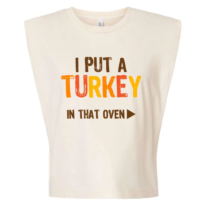 I Put A Turkey In That Oven For Pregnant Wo Thanksgiving Garment-Dyed Women's Muscle Tee