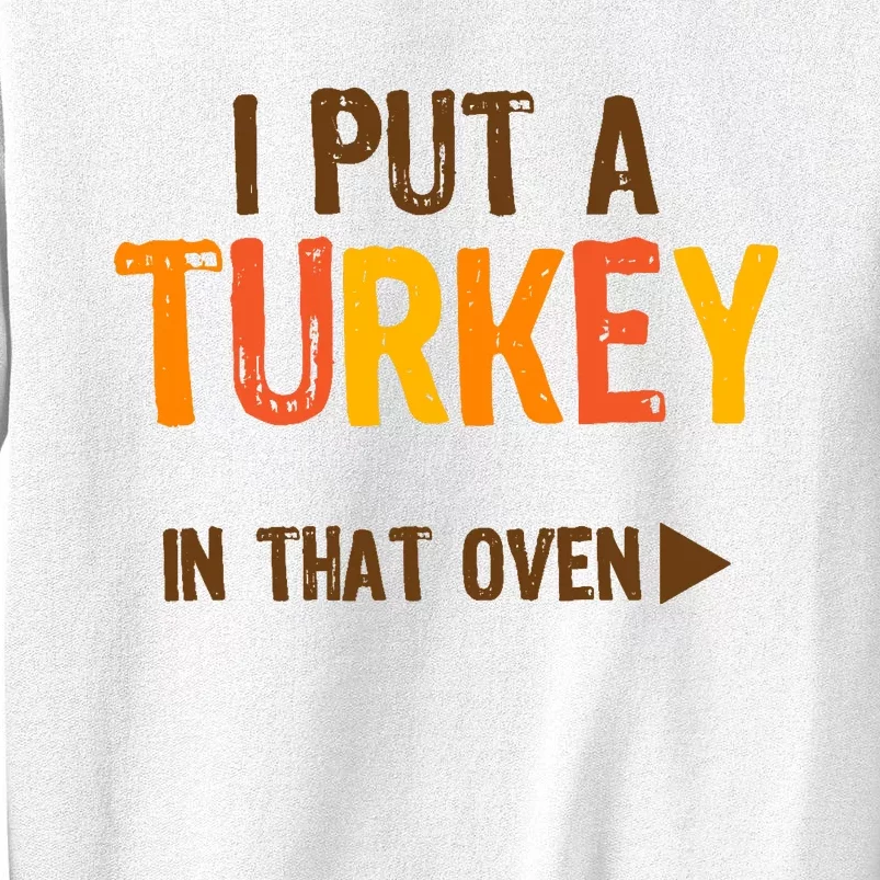 I Put A Turkey In That Oven For Pregnant Wo Thanksgiving Sweatshirt