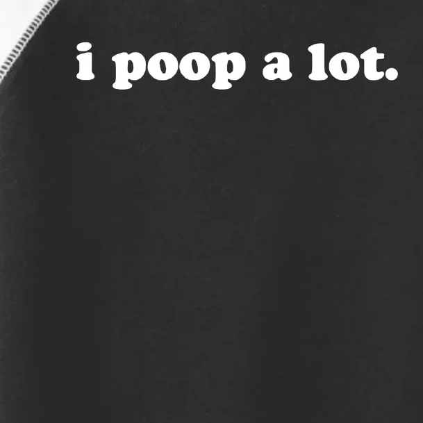 I Poop A Lot Toddler Fine Jersey T-Shirt