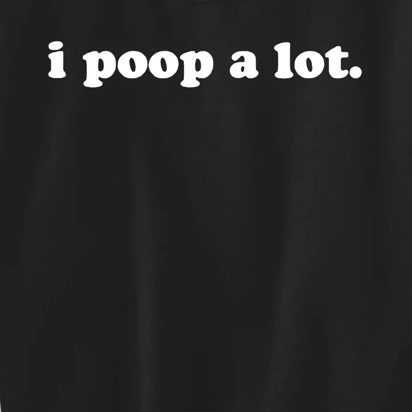 I Poop A Lot Kids Sweatshirt