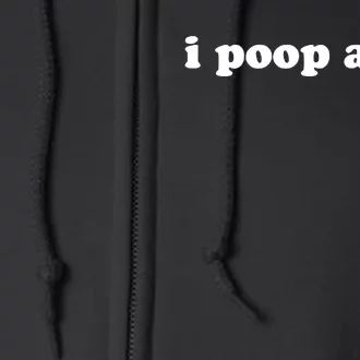 I Poop A Lot Full Zip Hoodie