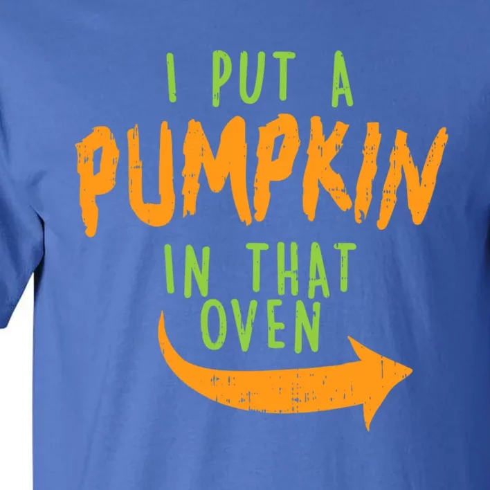 I Put A Pumpkin In That Oven Funny Halloween Pregnancy Dad Great Gift Tall T-Shirt