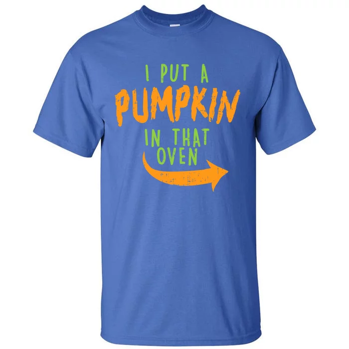 I Put A Pumpkin In That Oven Funny Halloween Pregnancy Dad Great Gift Tall T-Shirt