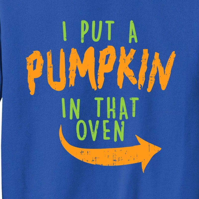 I Put A Pumpkin In That Oven Funny Halloween Pregnancy Dad Great Gift Tall Sweatshirt