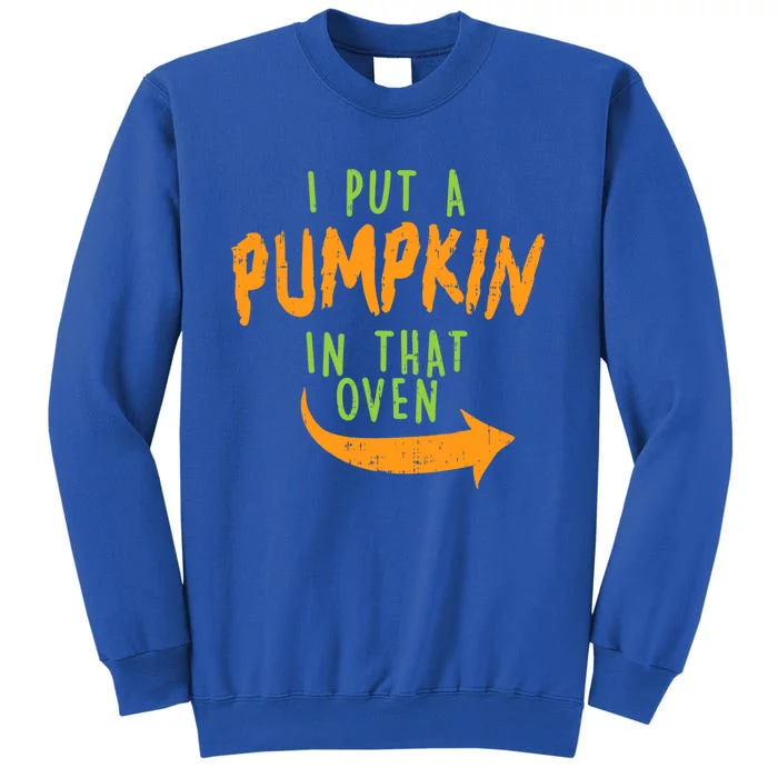 I Put A Pumpkin In That Oven Funny Halloween Pregnancy Dad Great Gift Tall Sweatshirt