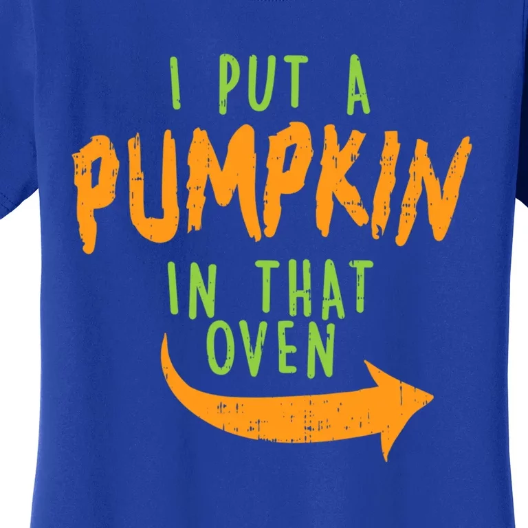 I Put A Pumpkin In That Oven Funny Halloween Pregnancy Dad Great Gift Women's T-Shirt