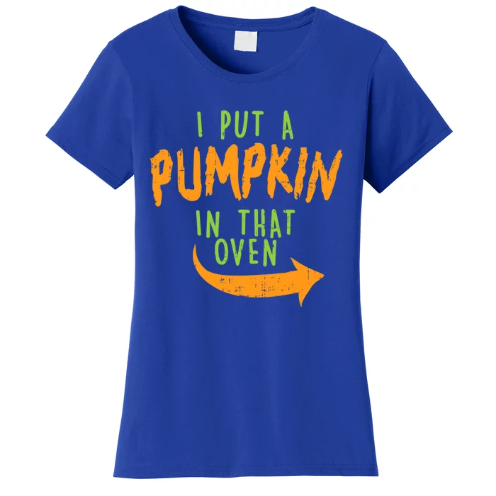 I Put A Pumpkin In That Oven Funny Halloween Pregnancy Dad Great Gift Women's T-Shirt