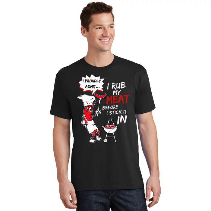 I Proudly Admit I Rub My Meat Before I Stick It In Hot Dog T-Shirt