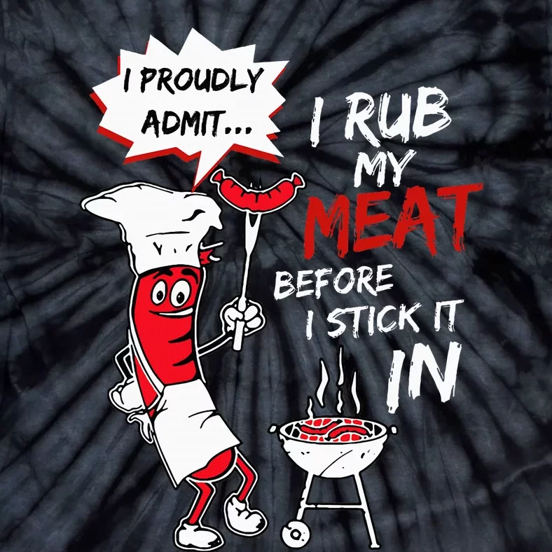 I Proudly Admit I Rub My Meat Before I Stick It In Hot Dog Tie-Dye T-Shirt