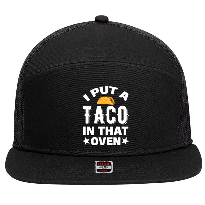 I Put A Taco In That Oven Funny Cinco De Mayo Men Dad Daddy 7 Panel Mesh Trucker Snapback Hat