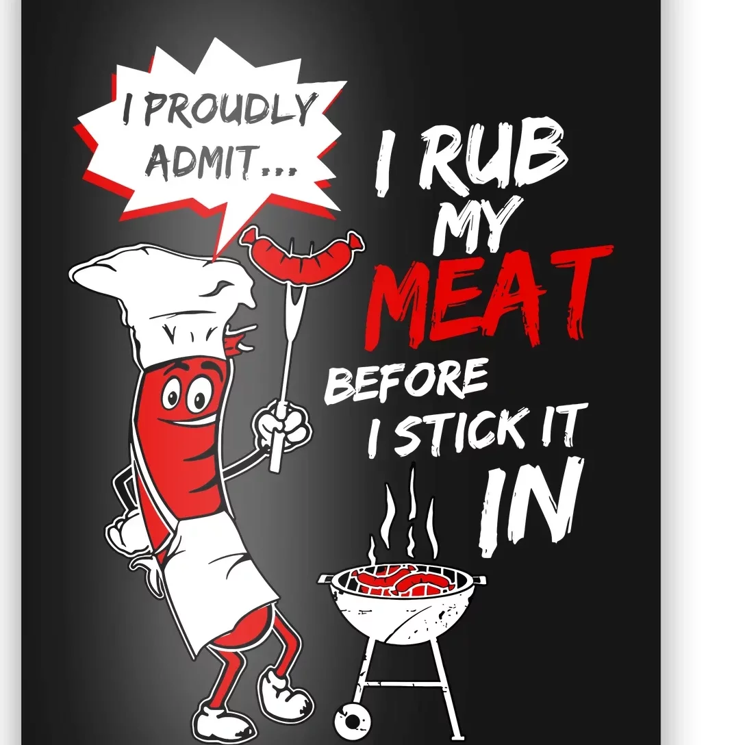 I Proud Admit I Rub My Meat Before I Stick It In Ask Me Poster