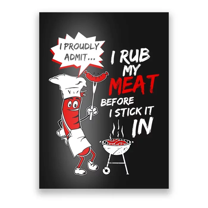 I Proud Admit I Rub My Meat Before I Stick It In Ask Me Poster