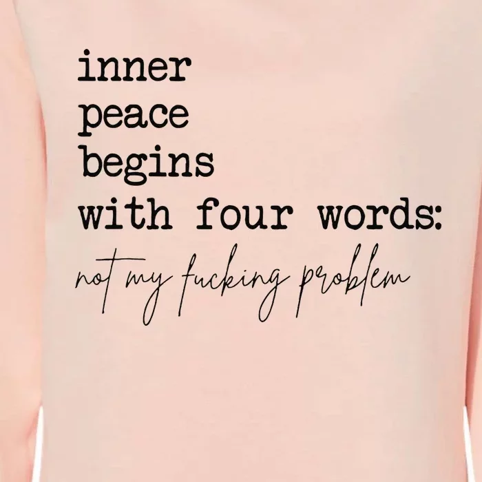 Inner Peace Begins With Four Words Womens California Wash Sweatshirt