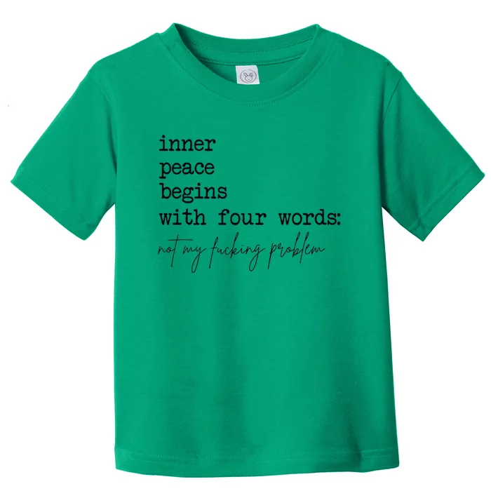 Inner Peace Begins With Four Words Toddler T-Shirt