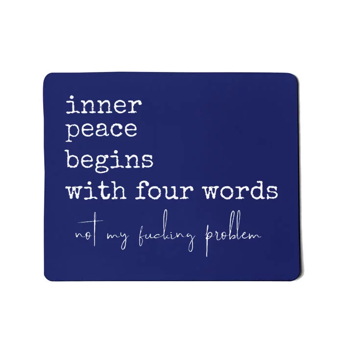 Inner Peace Begins With Four Words Mousepad