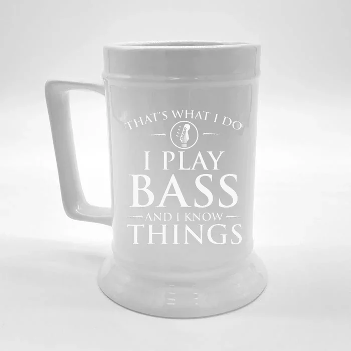 I Play Bass And I Know Things Bassist Guitar Guitarist Front & Back Beer Stein