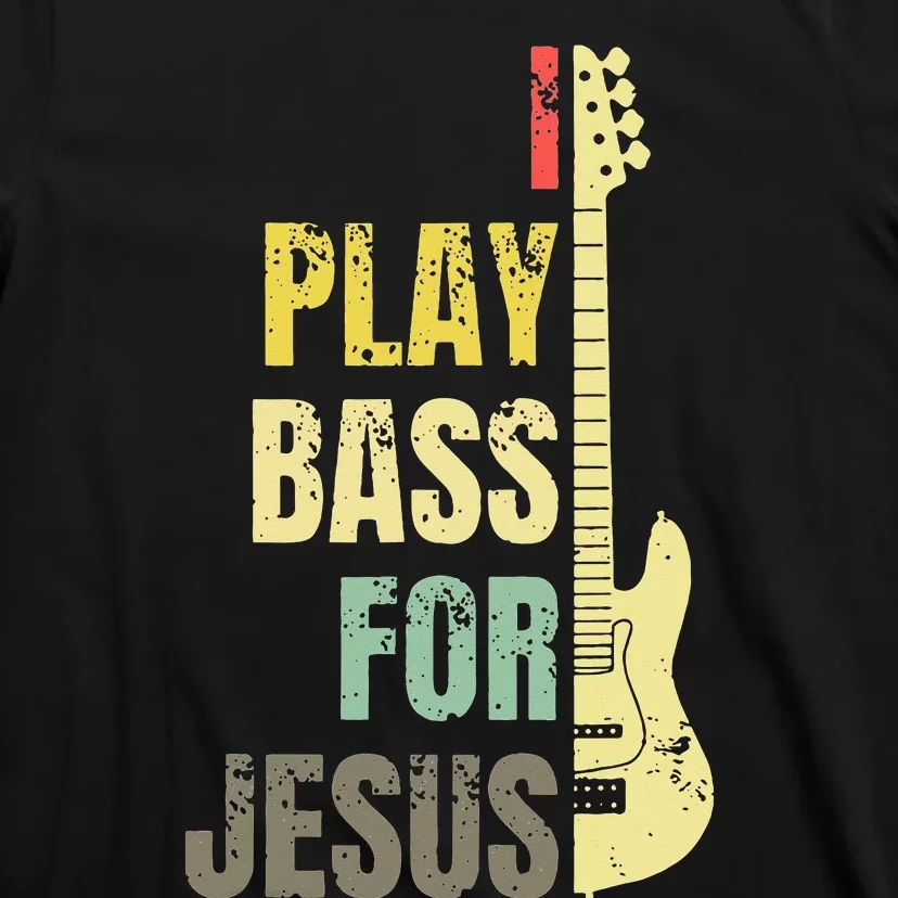 I Play Bass For Jesus Christian Guitar Player Guitarist T-Shirt