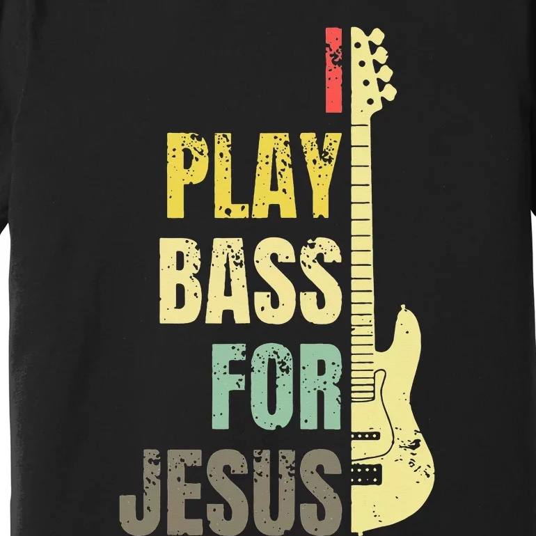 I Play Bass For Jesus Christian Guitar Player Guitarist Premium T-Shirt